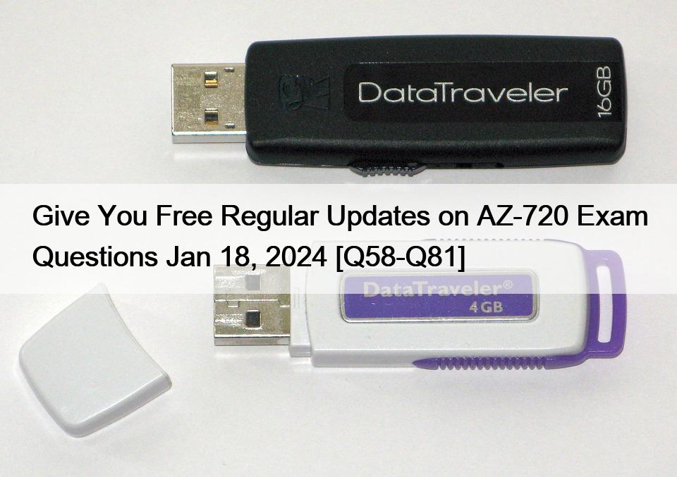 Give You Free Regular Updates on AZ-720 Exam Questions Jan 18, 2024 [Q58-Q81]
