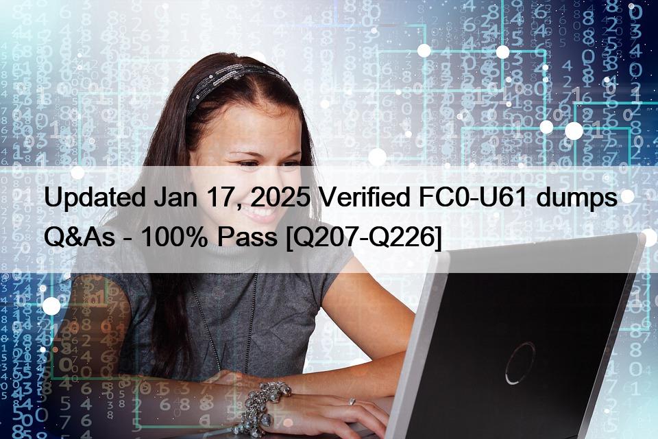 Updated Jan 17, 2025 Verified FC0-U61 dumps Q&As – 100% Pass [Q207-Q226]