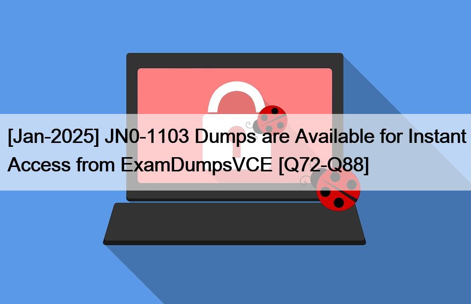 [Jan-2025] JN0-1103 Dumps are Available for Instant Access from ExamDumpsVCE [Q72-Q88]