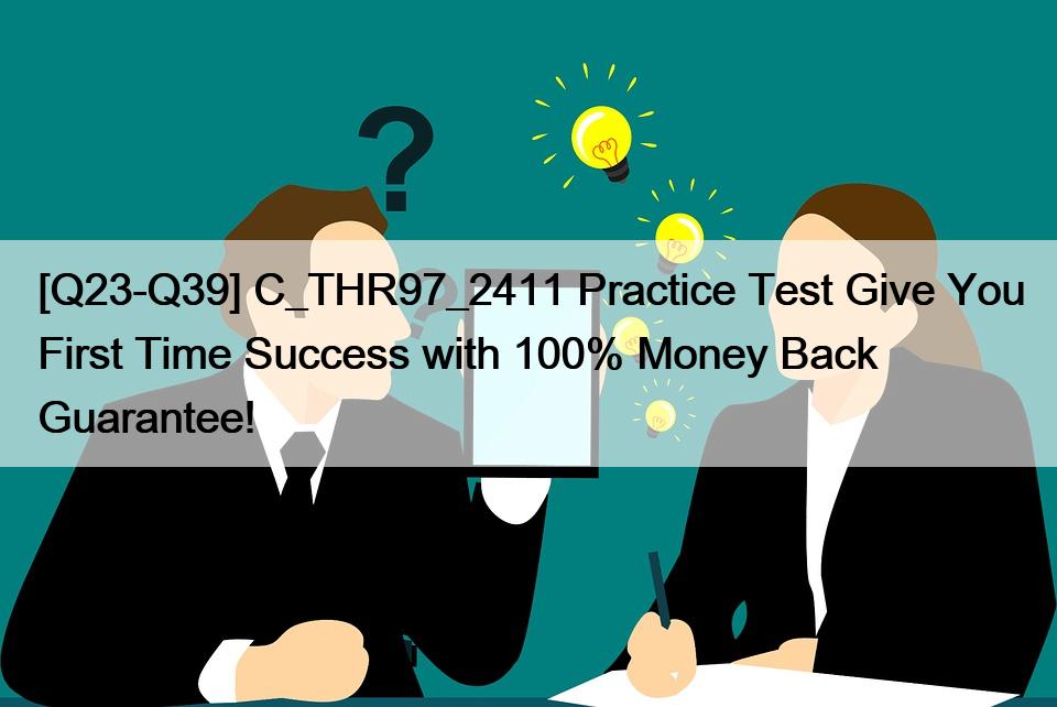 [Q23-Q39] C_THR97_2411 Practice Test Give You First Time Success with 100% Money Back Guarantee!