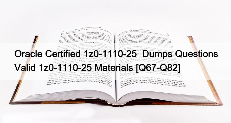 Oracle Certified 1z0-1110-25  Dumps Questions Valid 1z0-1110-25 Materials [Q67-Q82]