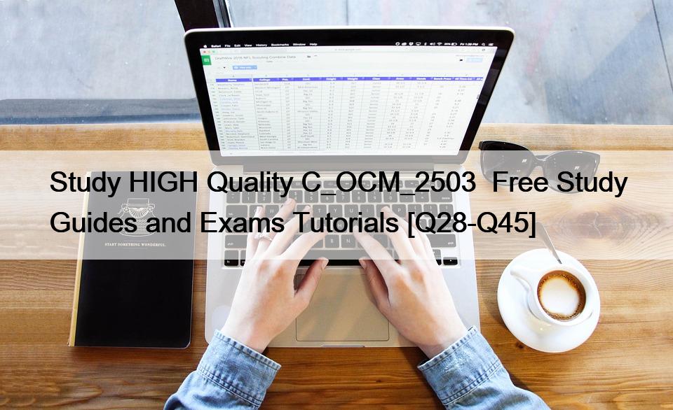 Study HIGH Quality C_OCM_2503  Free Study Guides and Exams Tutorials [Q28-Q45]