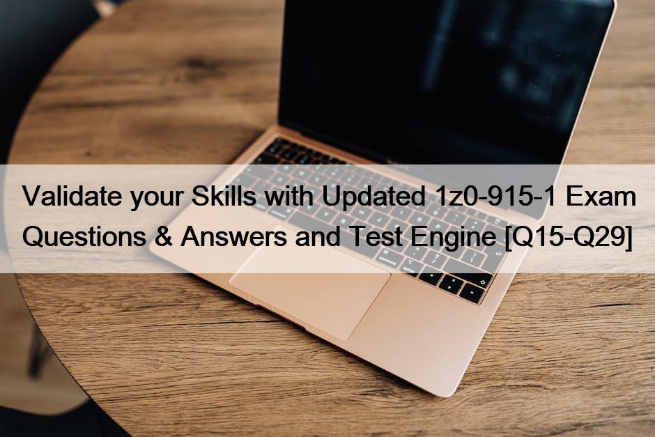 Validate your Skills with Updated 1z0-915-1 Exam Questions & Answers and Test Engine [Q15-Q29]